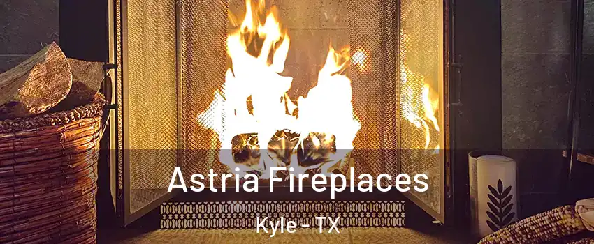  Astria Fireplaces Kyle - TX