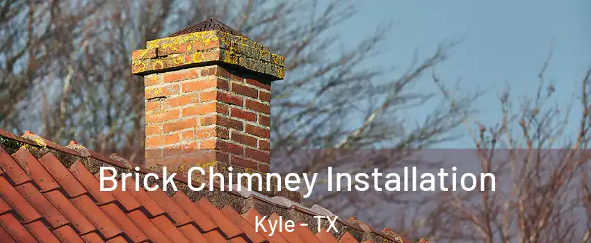  Brick Chimney Installation Kyle - TX