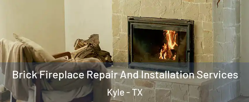  Brick Fireplace Repair And Installation Services Kyle - TX