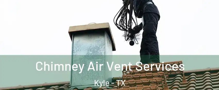  Chimney Air Vent Services Kyle - TX