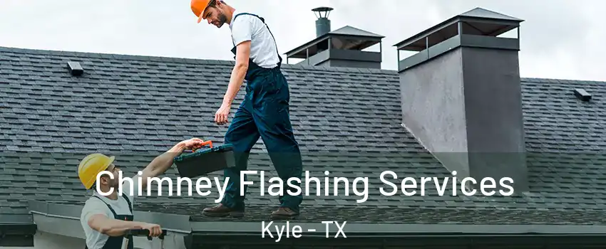 Chimney Flashing Services Kyle - TX