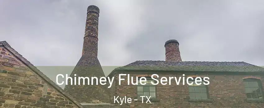  Chimney Flue Services Kyle - TX