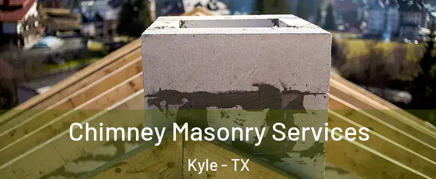  Chimney Masonry Services Kyle - TX
