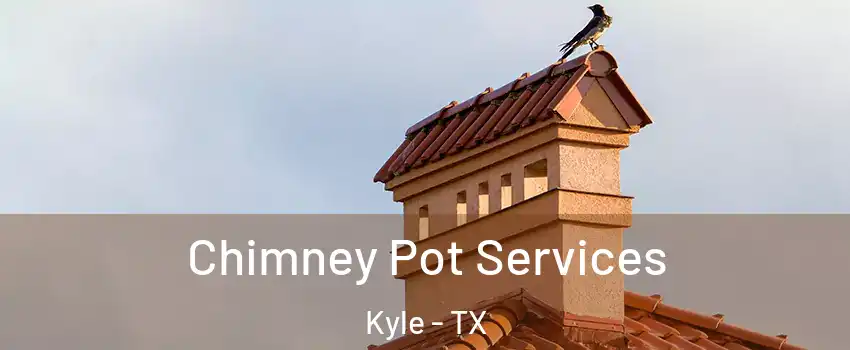  Chimney Pot Services Kyle - TX