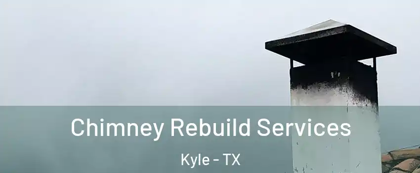  Chimney Rebuild Services Kyle - TX