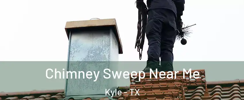  Chimney Sweep Near Me Kyle - TX