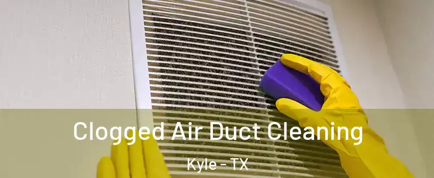  Clogged Air Duct Cleaning Kyle - TX