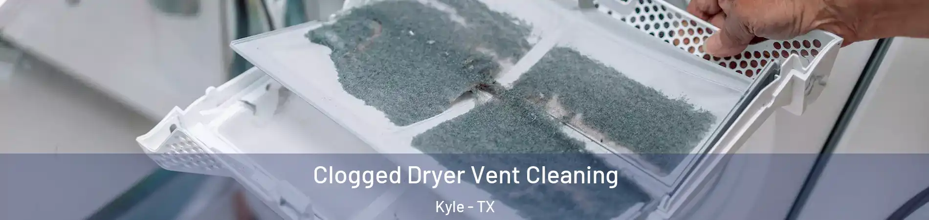  Clogged Dryer Vent Cleaning Kyle - TX