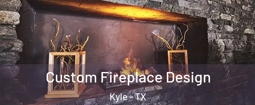  Custom Fireplace Design Kyle - TX