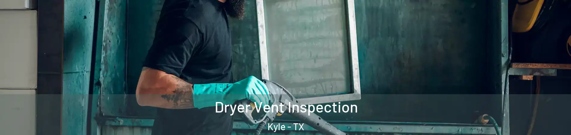  Dryer Vent Inspection Kyle - TX