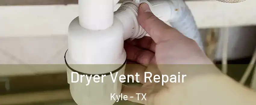  Dryer Vent Repair Kyle - TX