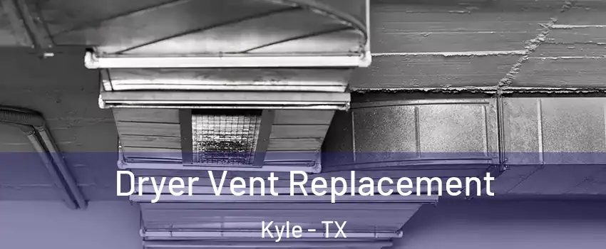  Dryer Vent Replacement Kyle - TX