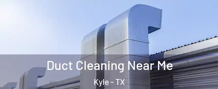 Duct Cleaning Near Me Kyle - TX
