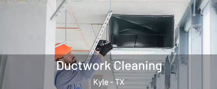  Ductwork Cleaning Kyle - TX
