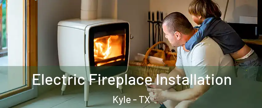  Electric Fireplace Installation Kyle - TX