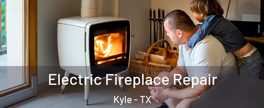  Electric Fireplace Repair Kyle - TX