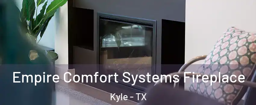  Empire Comfort Systems Fireplace Kyle - TX