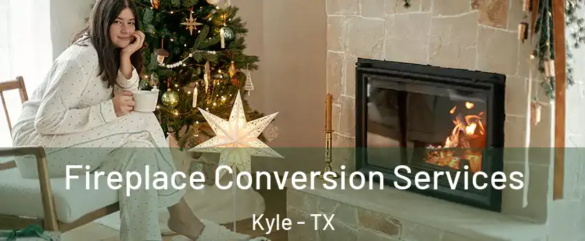  Fireplace Conversion Services Kyle - TX