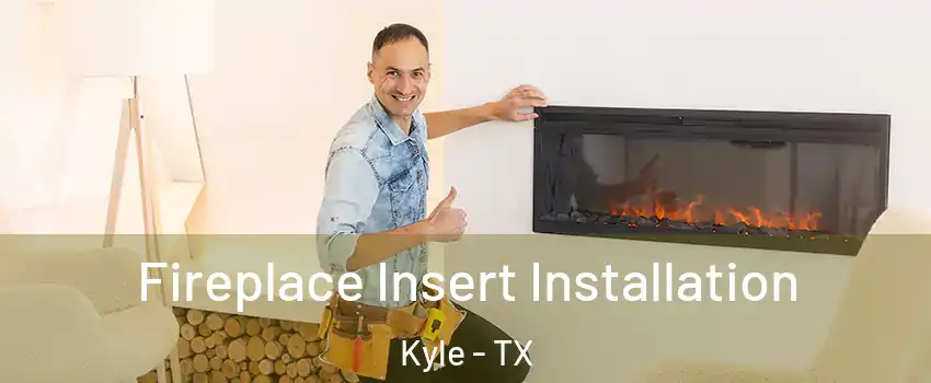  Fireplace Insert Installation Kyle - TX