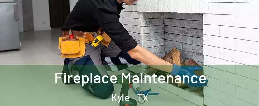  Fireplace Maintenance Kyle - TX
