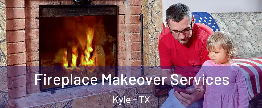  Fireplace Makeover Services Kyle - TX