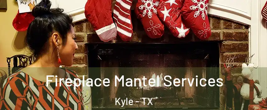  Fireplace Mantel Services Kyle - TX