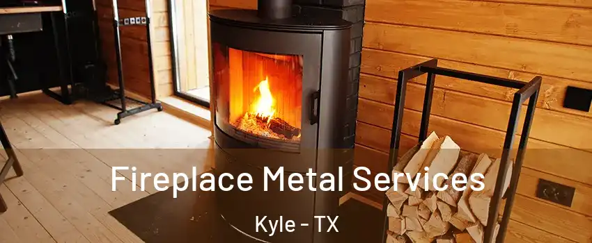  Fireplace Metal Services Kyle - TX