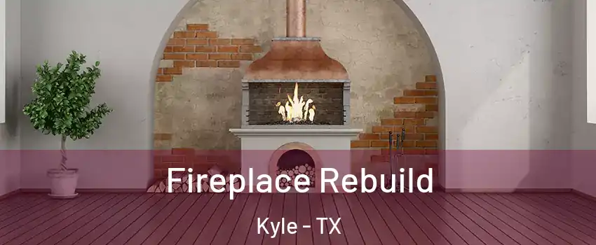  Fireplace Rebuild Kyle - TX