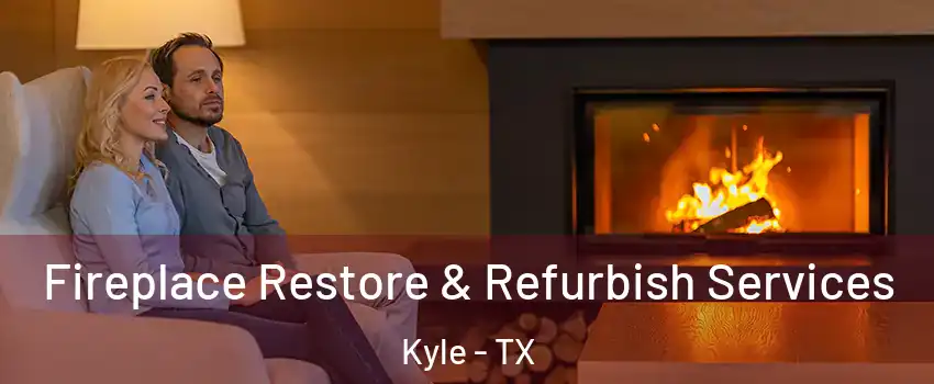  Fireplace Restore & Refurbish Services Kyle - TX