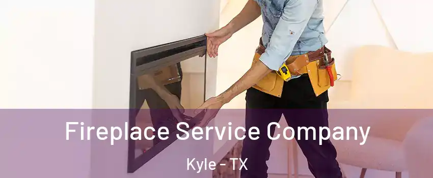  Fireplace Service Company Kyle - TX