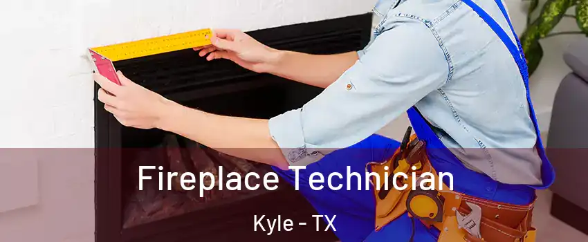  Fireplace Technician Kyle - TX
