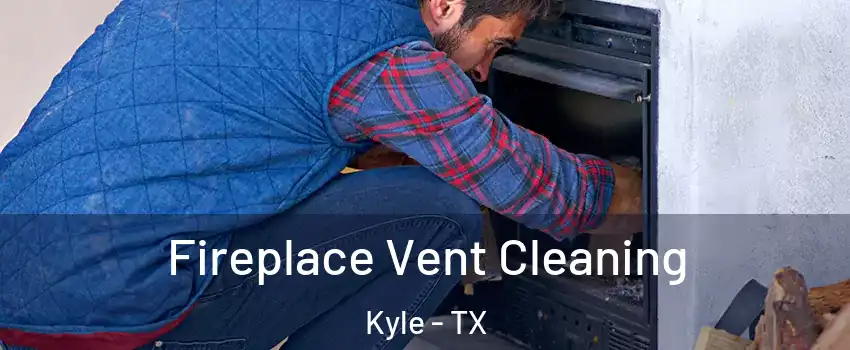  Fireplace Vent Cleaning Kyle - TX