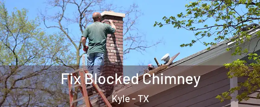  Fix Blocked Chimney Kyle - TX