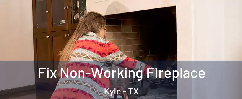  Fix Non-Working Fireplace Kyle - TX