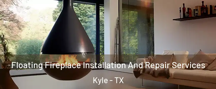  Floating Fireplace Installation And Repair Services Kyle - TX