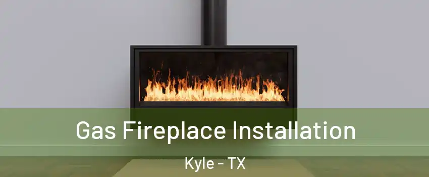 Gas Fireplace Installation Kyle - TX