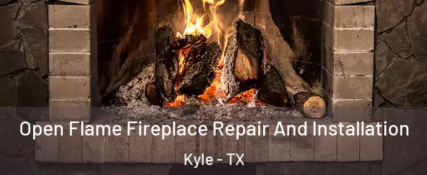  Open Flame Fireplace Repair And Installation Kyle - TX