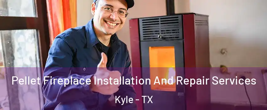  Pellet Fireplace Installation And Repair Services Kyle - TX