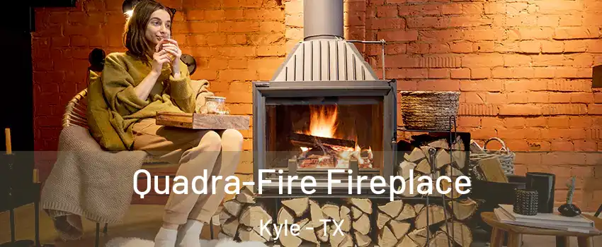  Quadra-Fire Fireplace Kyle - TX