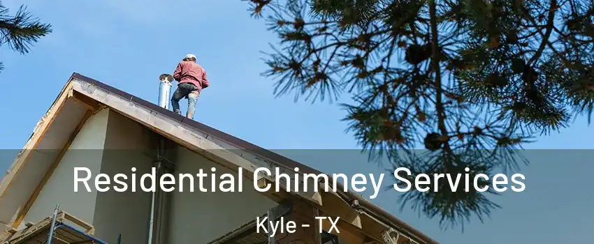  Residential Chimney Services Kyle - TX