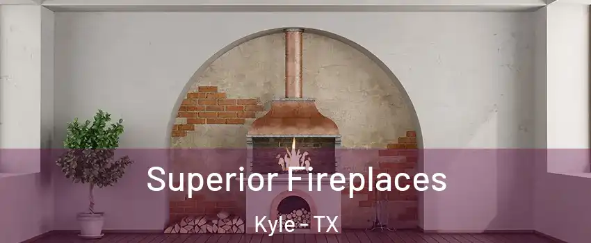  Superior Fireplaces Kyle - TX