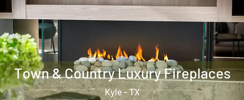  Town & Country Luxury Fireplaces Kyle - TX
