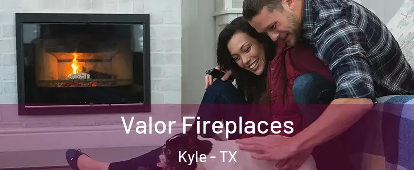  Valor Fireplaces Kyle - TX