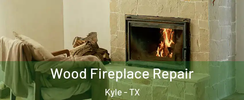  Wood Fireplace Repair Kyle - TX