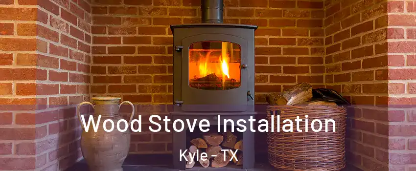  Wood Stove Installation Kyle - TX