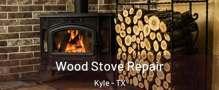  Wood Stove Repair Kyle - TX
